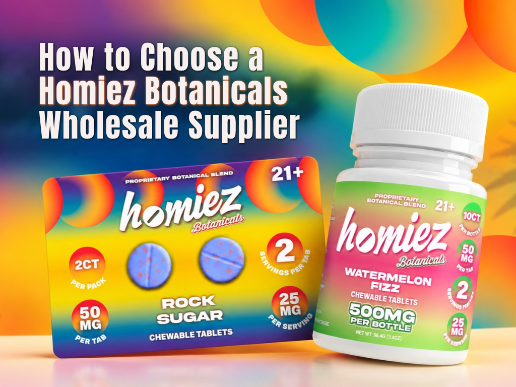 How to Choose a Homiez Botanicals Wholesale Supplier